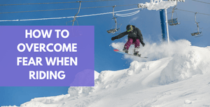 How To Overcome Fear And Self-Doubt In Snowboarding