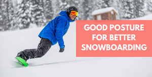Neutral Posture | A Top Tool To Improve Your Snowboarding