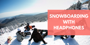 7 Ideas On Snowboarding With Headphones