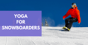 7 Yoga Poses For Snowboarding | Snowboard Yoga Series