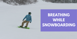 Breathing and Snowboarding