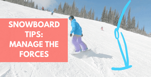 Snowboard Tip: Manage The Forces Under Your Feet
